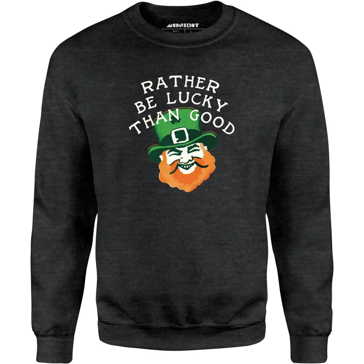 Rather Be Lucky Than Good - Unisex Sweatshirt