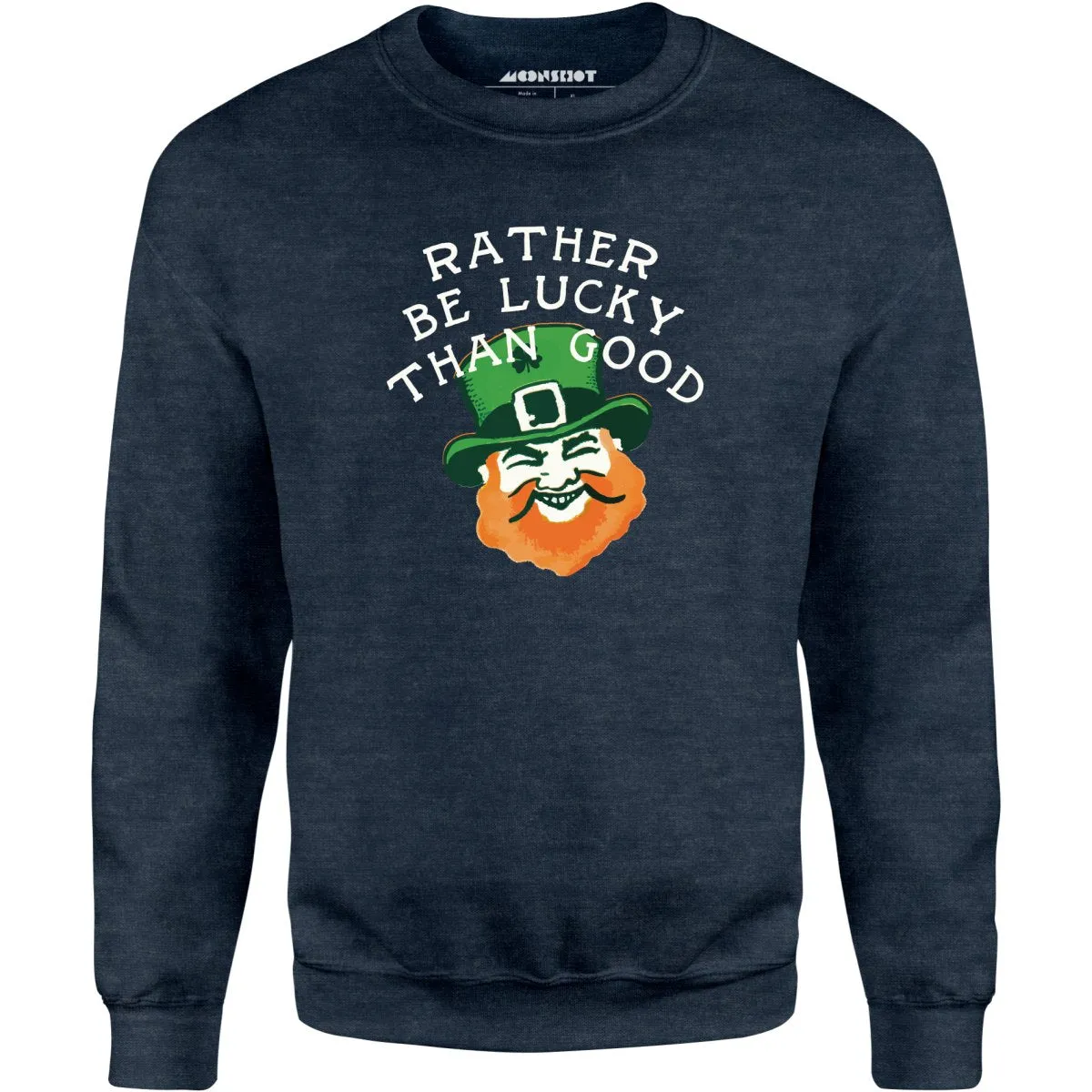 Rather Be Lucky Than Good - Unisex Sweatshirt