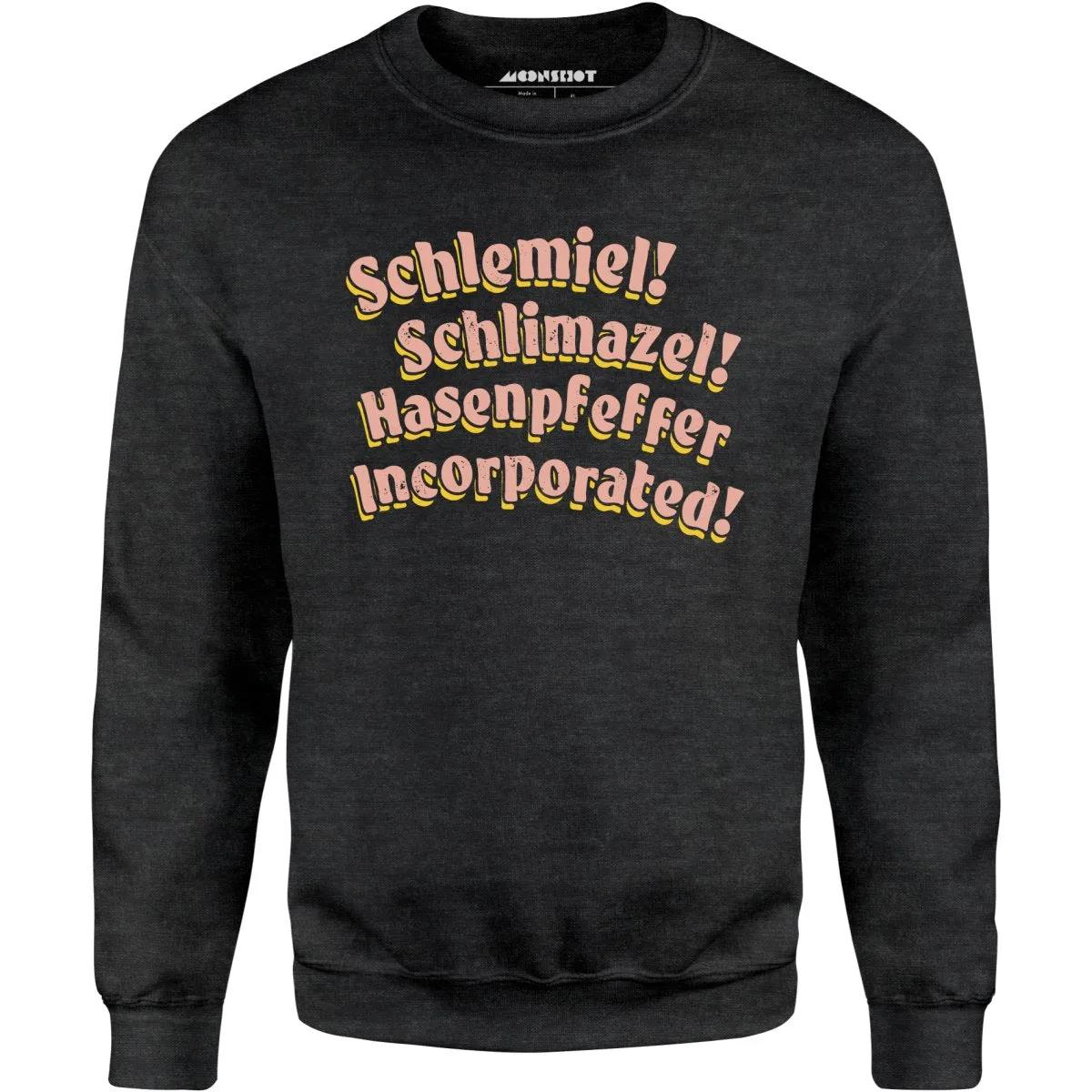 Schlemiel! Schlimazel! Hasenpfeffer Incorporated - Unisex Sweatshirt