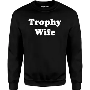 Trophy Wife - Unisex Sweatshirt